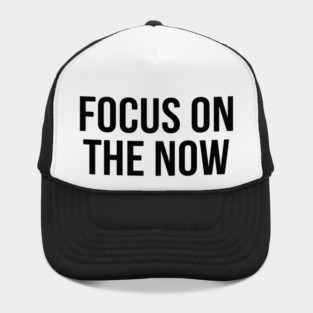 Focus On The Now T-Shirt | Bold Motivational Typography Tee | Urban Streetwear Graphic Hat