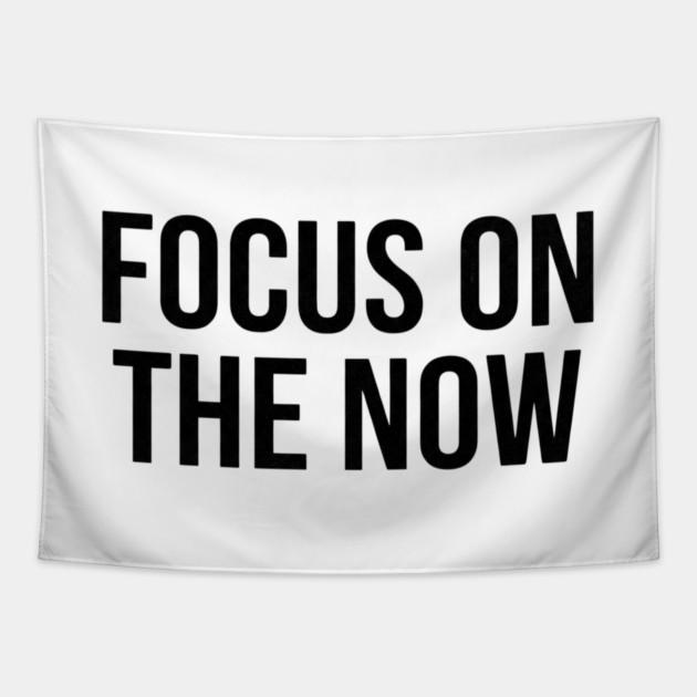Focus On The Now T-Shirt | Bold Motivational Typography Tee | Urban Streetwear Graphic Tapestry by Muhammad Naveed Khan