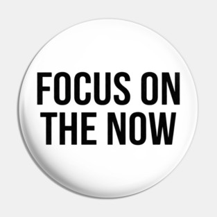 Focus On The Now T-Shirt | Bold Motivational Typography Tee | Urban Streetwear Graphic Pin