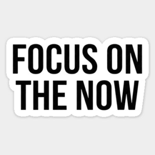Focus On The Now T-Shirt | Bold Motivational Typography Tee | Urban Streetwear Graphic Magnet
