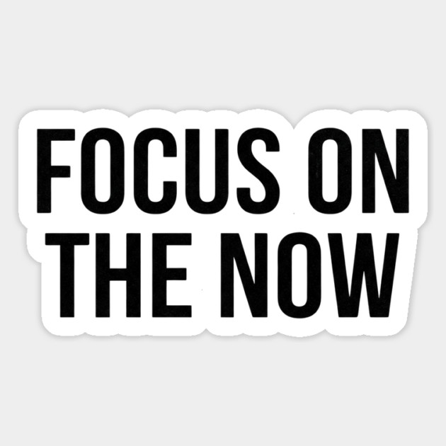 Focus On The Now T-Shirt | Bold Motivational Typography Tee | Urban Streetwear Graphic Magnet by Muhammad Naveed Khan