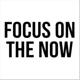Focus On The Now T-Shirt | Bold Motivational Typography Tee | Urban Streetwear Graphic Posters and Art
