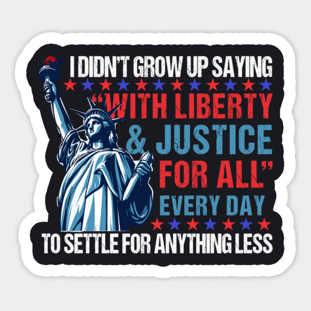 I Didn't Grow Up Saying "With Liberty and Justice For All" Every Day To Settle For Anything Less Magnet by Charles's Store 8