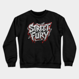 Street Fury T-Shirt | Bold Urban Streetwear Typography Tee | Power Graphic Design Crewneck Sweatshirt