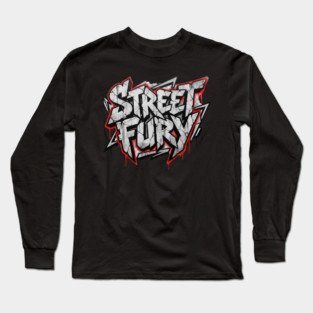 Street Fury T-Shirt | Bold Urban Streetwear Typography Tee | Power Graphic Design Long Sleeve T-Shirt