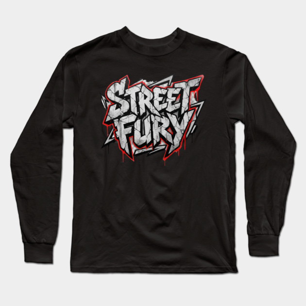Street Fury T-Shirt | Bold Urban Streetwear Typography Tee | Power Graphic Design Long Sleeve T-Shirt by Muhammad Naveed Khan