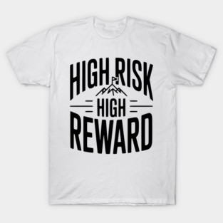 High Risk High Reward T-Shirt