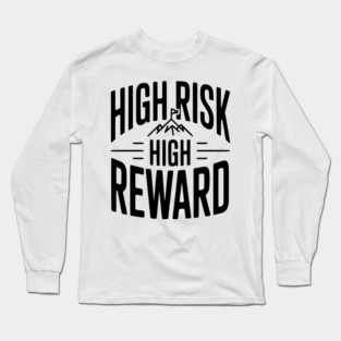 High Risk High Reward Long Sleeve T-Shirt