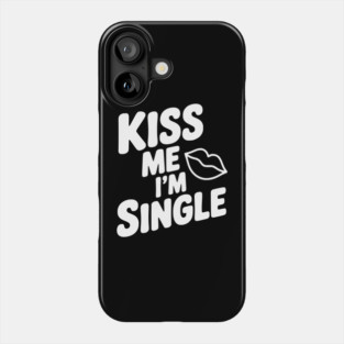 Kiss Me I'm Single Phone Case