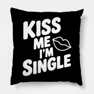 Kiss Me I'm Single Pillow