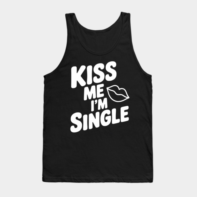 Kiss Me I'm Single Tank Top by Frank Ring