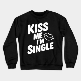 Kiss Me I'm Single Crewneck Sweatshirt