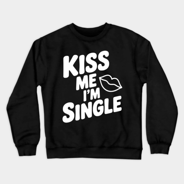 Kiss Me I'm Single Crewneck Sweatshirt by Frank Ring