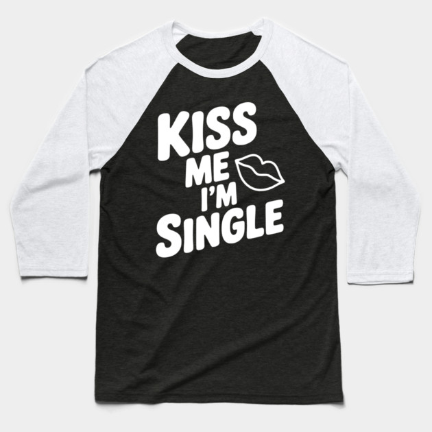 Kiss Me I'm Single Baseball T-Shirt by Frank Ring