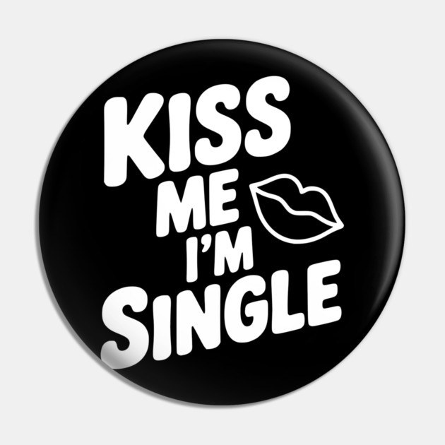 Kiss Me I'm Single Pin by Frank Ring