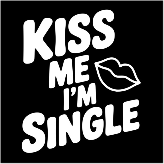 Kiss Me I'm Single Wall Art by Frank Ring