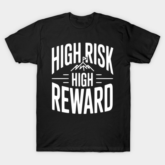 High Risk High Reward T-Shirt by Frank Ring