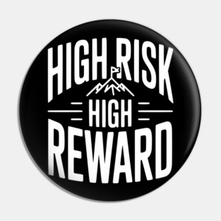 High Risk High Reward Pin