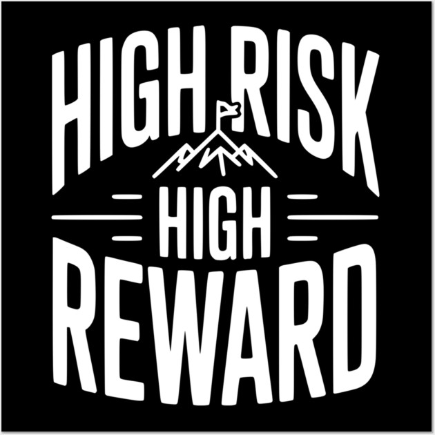 High Risk High Reward Wall Art by Frank Ring