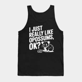 I Just Really Like Opossums, ok? Tank Top