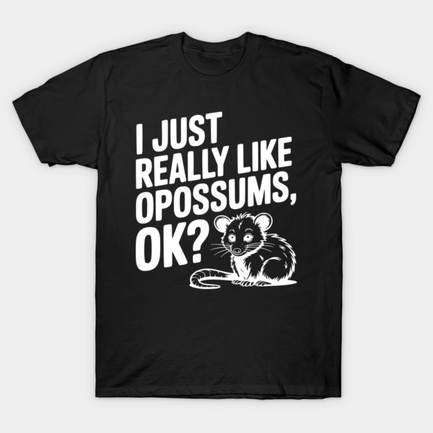 I Just Really Like Opossums, ok? T-Shirt by Frank Ring