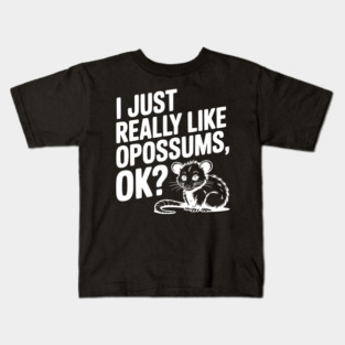 I Just Really Like Opossums, ok? Kids T-Shirt