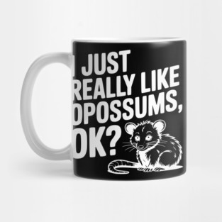 I Just Really Like Opossums, ok? Mug