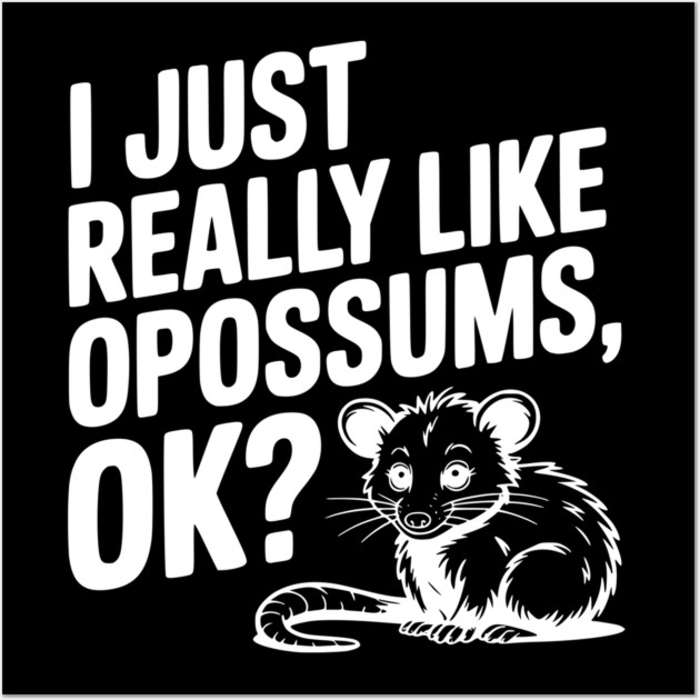 I Just Really Like Opossums, ok? Wall Art by Frank Ring