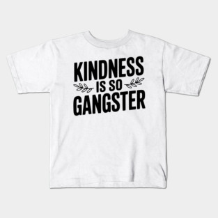 Kindness is So Gangster Kids T-Shirt