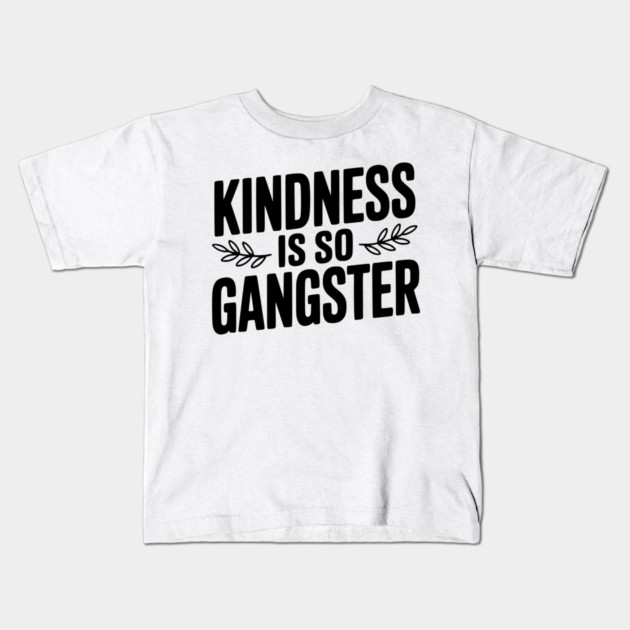 Kindness is So Gangster Kids T-Shirt by Frank Ring