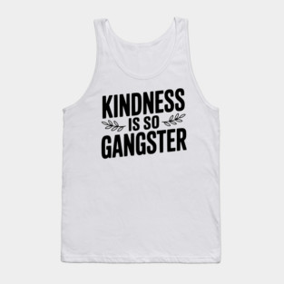 Kindness is So Gangster Tank Top