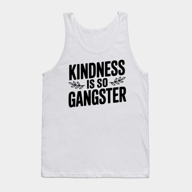 Kindness is So Gangster Tank Top by Frank Ring