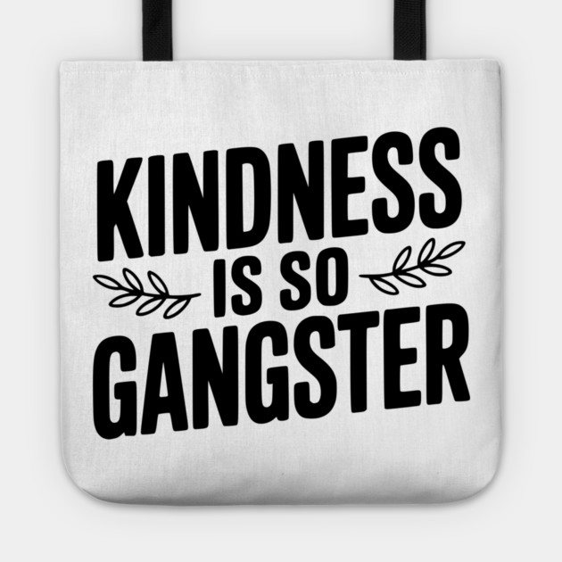Kindness is So Gangster Tote by Frank Ring