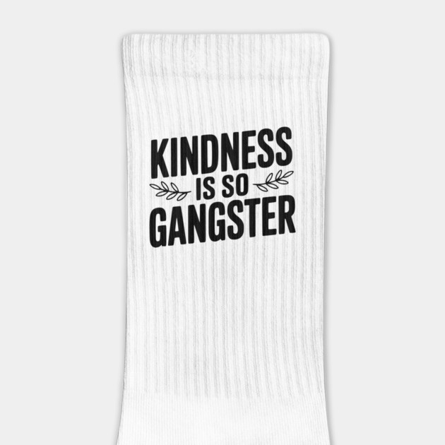 Kindness is So Gangster by Frank Ring