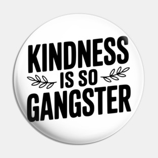 Kindness is So Gangster Pin