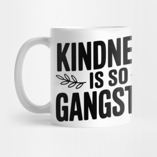 Kindness is So Gangster Mug