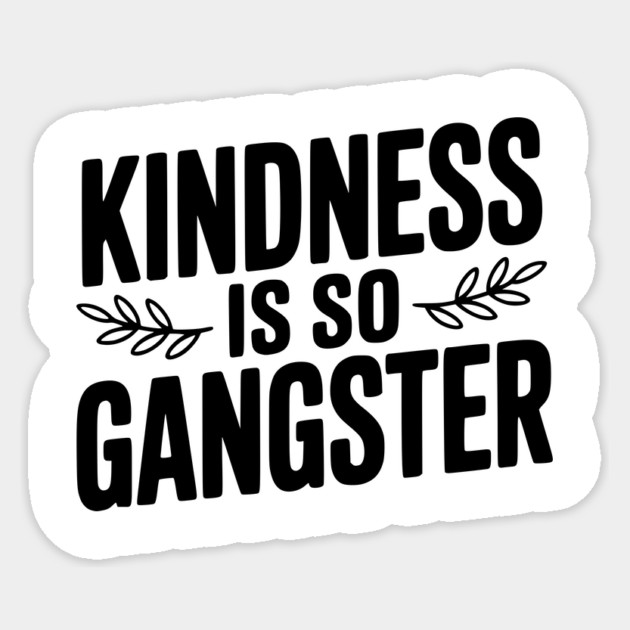 Kindness is So Gangster Sticker by Frank Ring