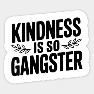 Kindness is So Gangster Magnet