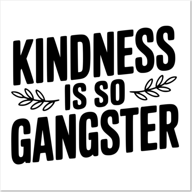 Kindness is So Gangster Wall Art by Frank Ring