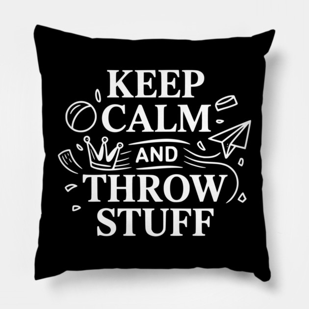 Keep Calm and Throw Stuff Pillow by Frank Ring