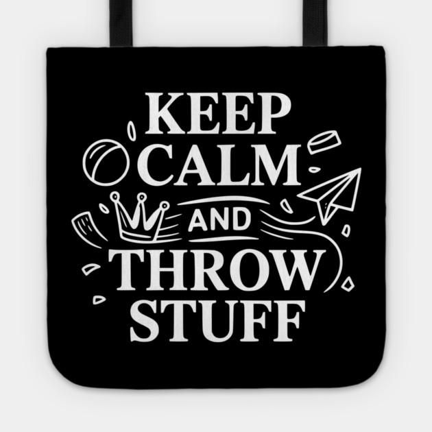Keep Calm and Throw Stuff Tote by Frank Ring