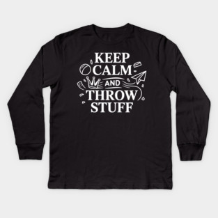Keep Calm and Throw Stuff Kids Long Sleeve T-Shirt