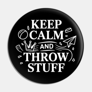 Keep Calm and Throw Stuff Pin