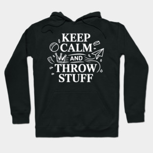 Keep Calm and Throw Stuff Hoodie