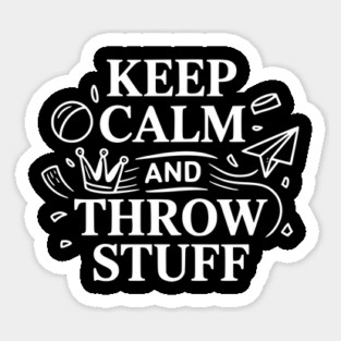 Keep Calm and Throw Stuff Sticker