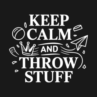 Keep Calm and Throw Stuff T-Shirt