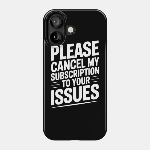 Please Cancel My Subscription to Your Issues Phone Case by Frank Ring