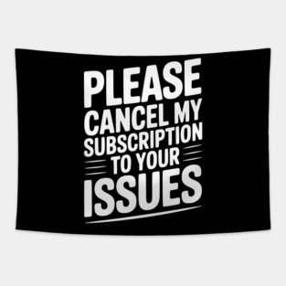 Please Cancel My Subscription to Your Issues Tapestry