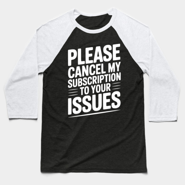 Please Cancel My Subscription to Your Issues Baseball T-Shirt by Frank Ring
