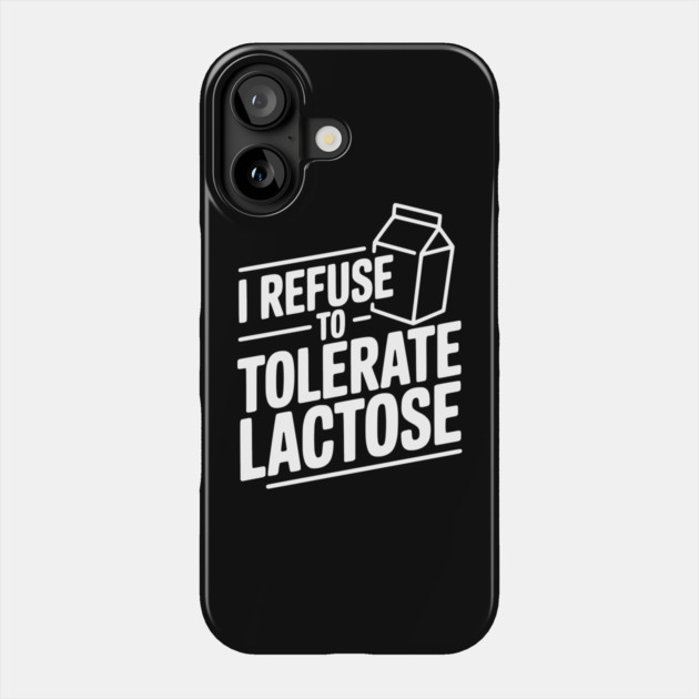I Refuse to Tolerate Lactose Phone Case by Frank Ring